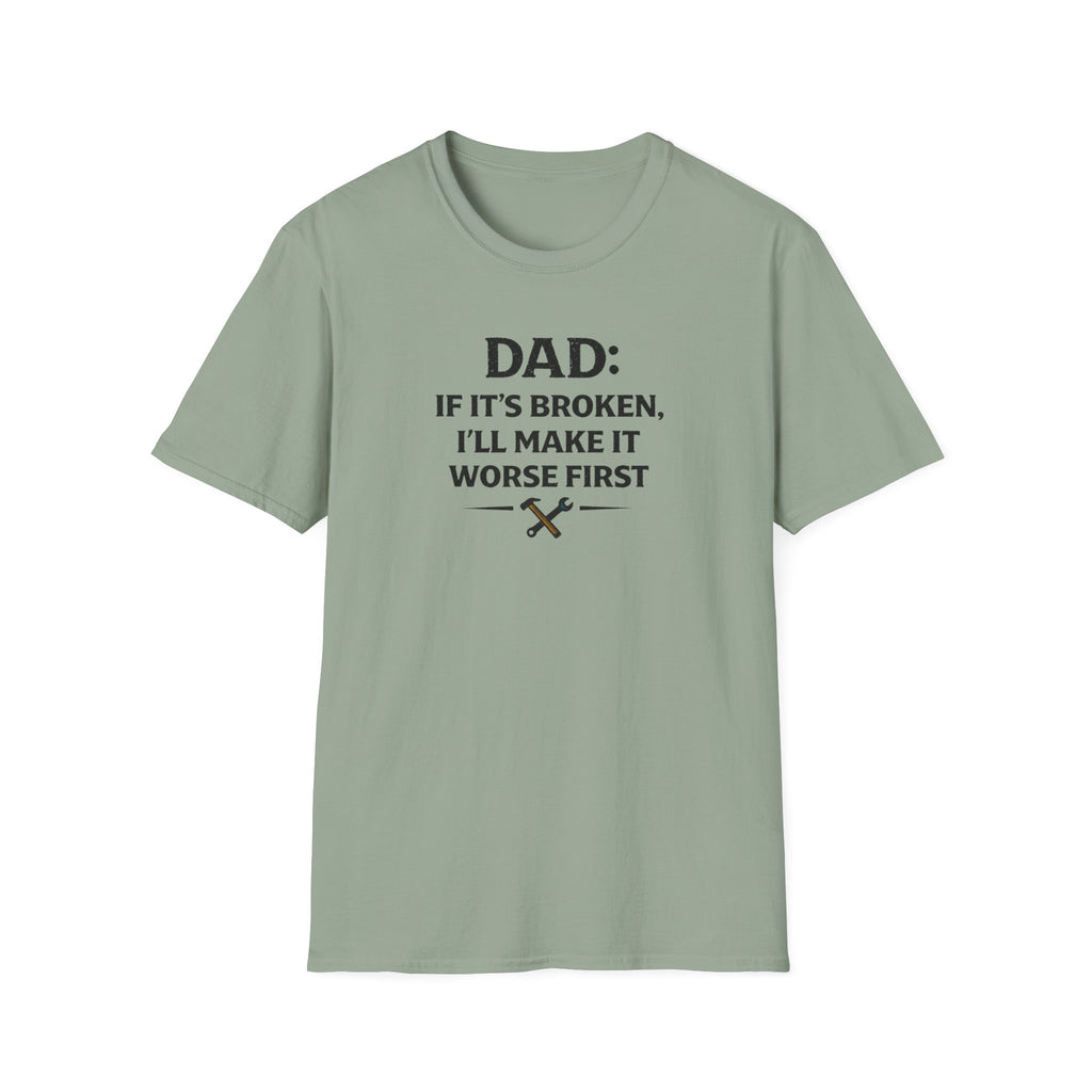 Dad If It's Broken I'll Make It Worst First T-Shirt