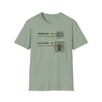 Problem You Solution Me T-Shirt