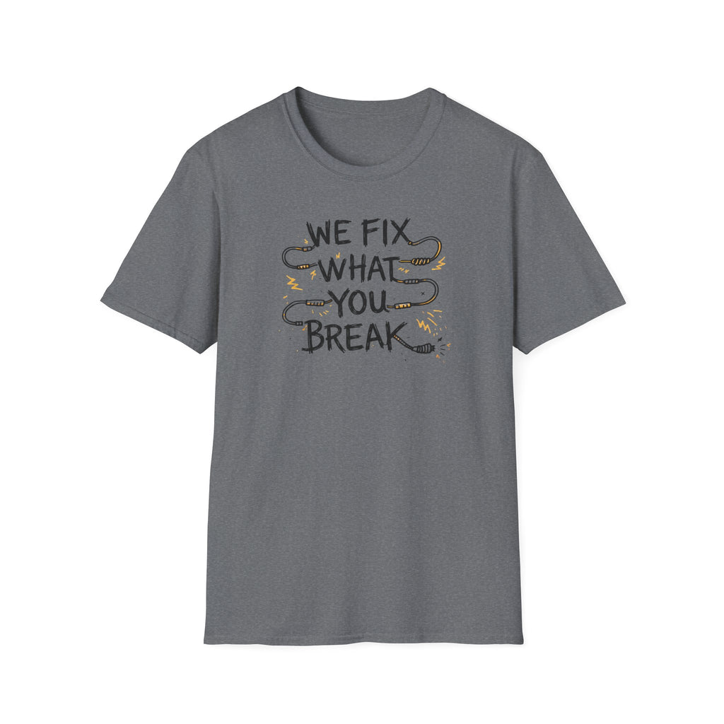 We Fix What You Break T-Shirt