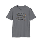 We Fix What You Break T-Shirt