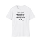 I Don't Always Fix Problems But When I Do, It Was The Wiring T-Shirt