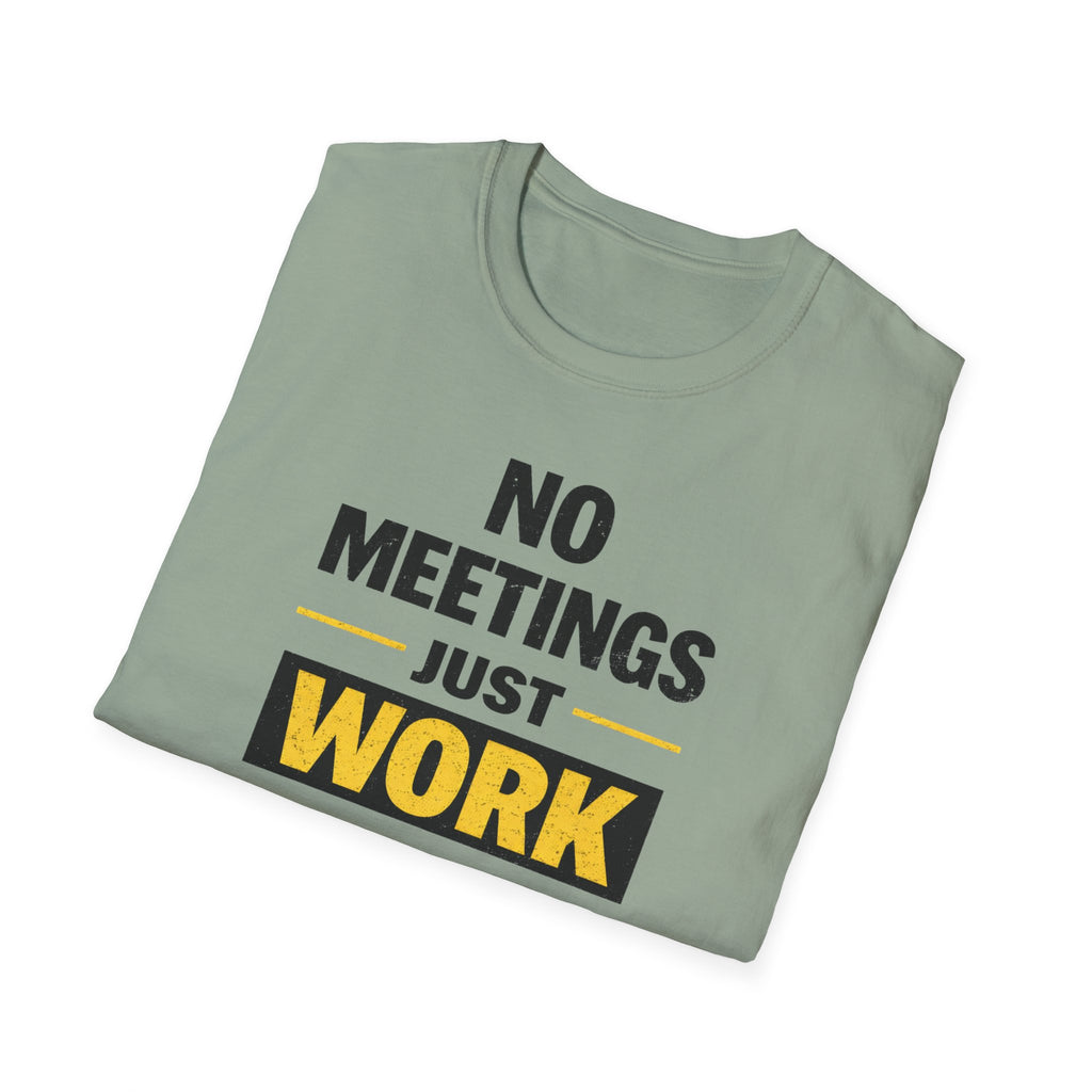 No Meetings Just Work T-Shirt