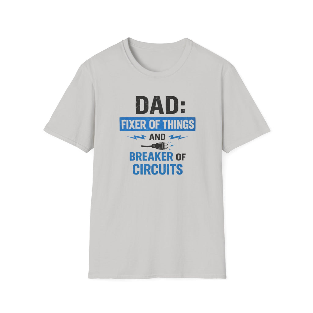 Dad Fixer Of Things And Breaker Of Circuits T-Shirt