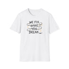 We Fix What You Break T-Shirt