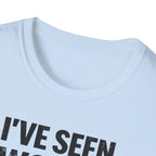 I've Seen Worse T-Shirt