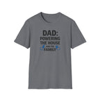 Dad Powering The House And The Family T-Shirt