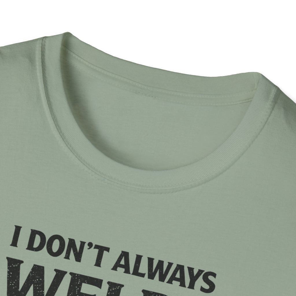 I Don't Always Weld Oh Yes I Do, I'm A Dad T-Shirt