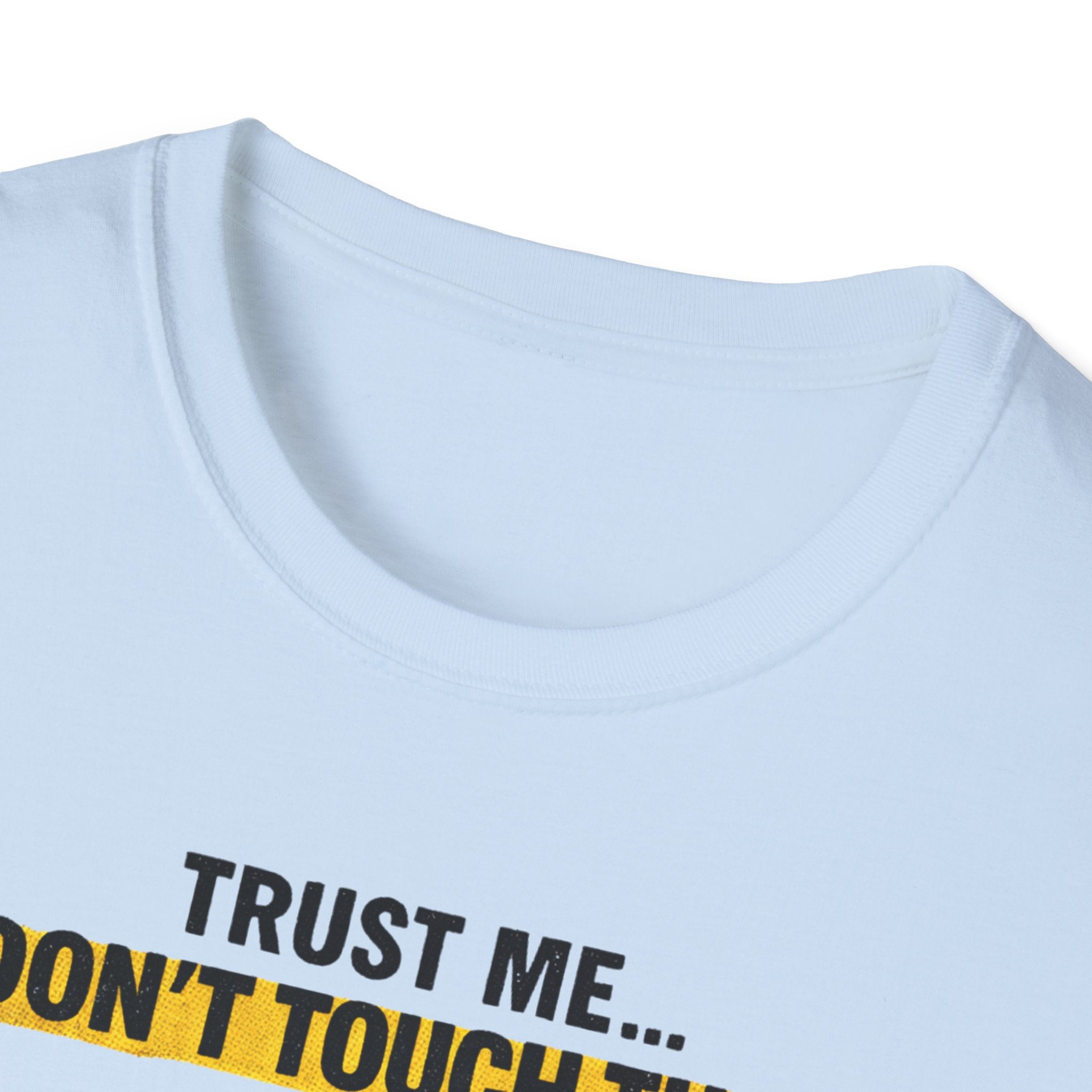 Trust Me Don't Touch That T-Shirt