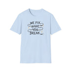 We Fix What You Break T-Shirt