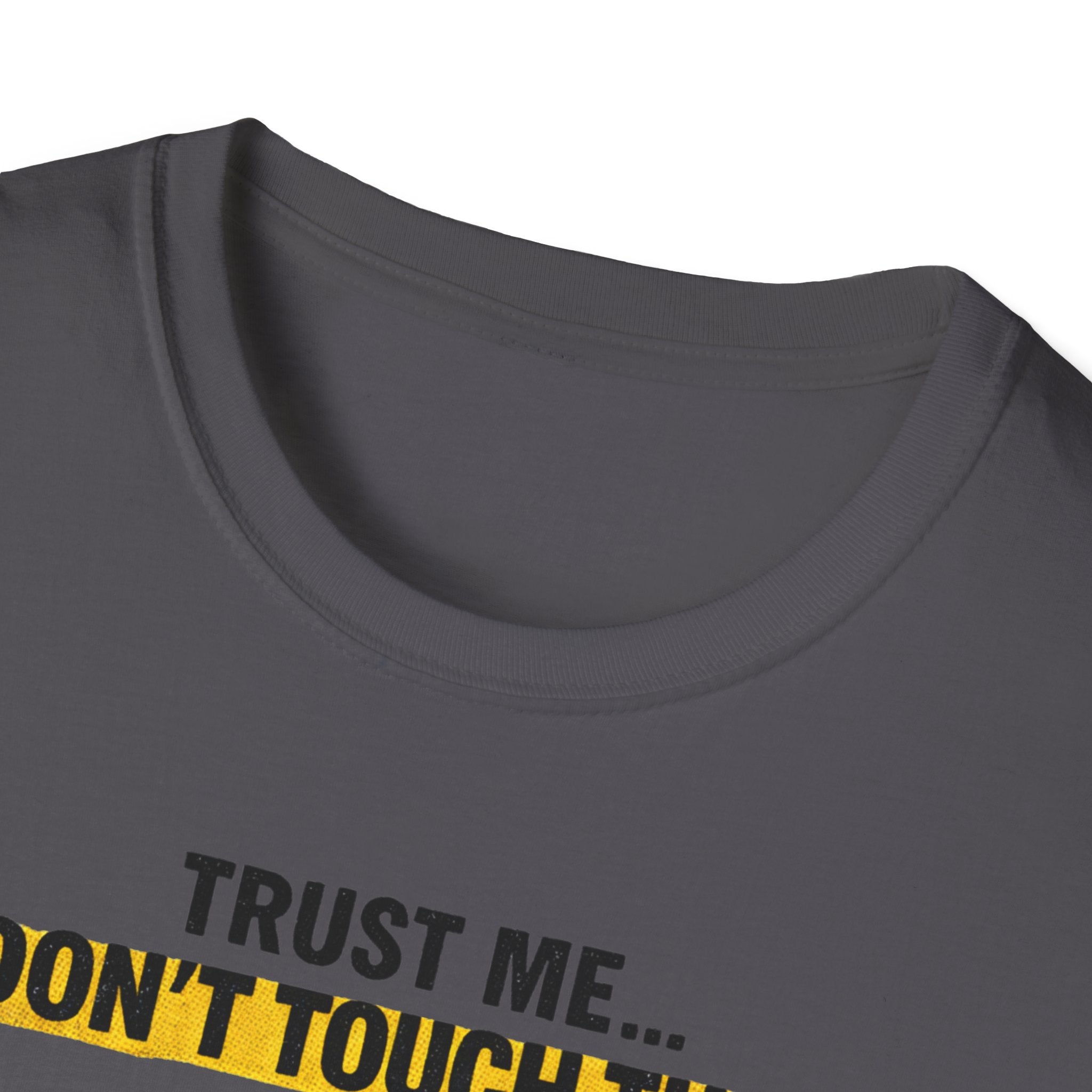 Trust Me Don't Touch That T-Shirt