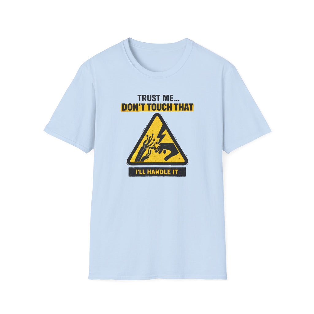 Trust Me Don't Touch That T-Shirt