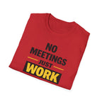 No Meetings Just Work T-Shirt