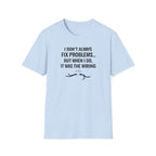 I Don't Always Fix Problems But When I Do, It Was The Wiring T-Shirt