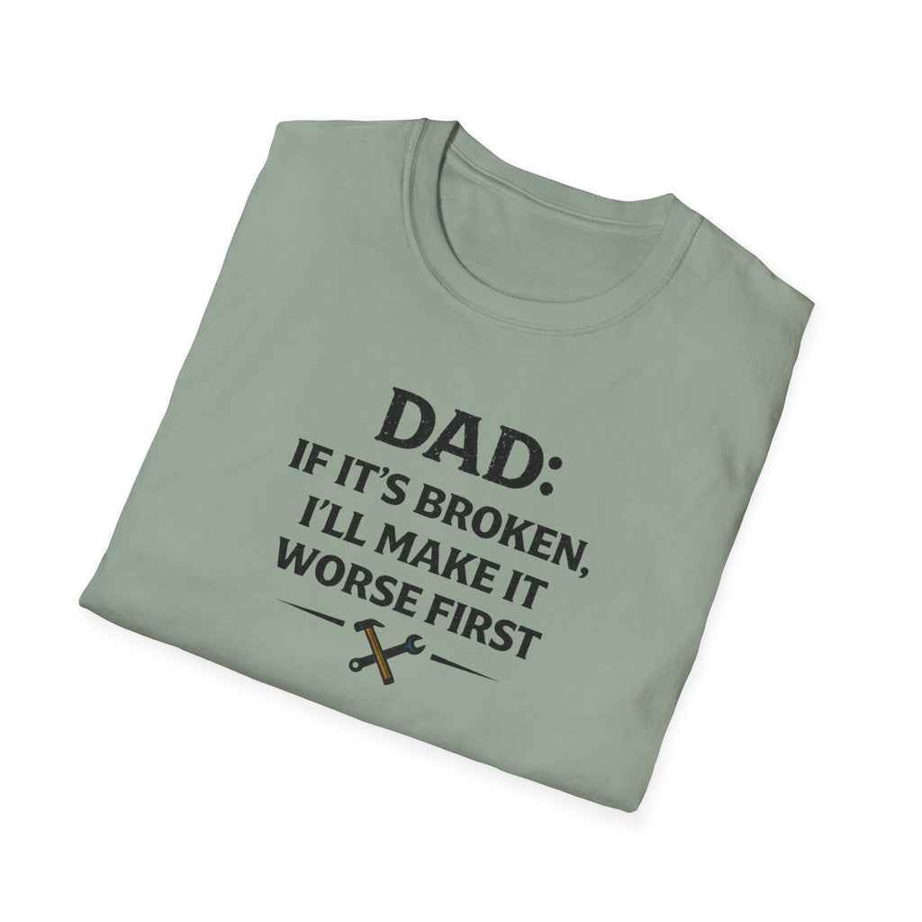 Dad If It's Broken I'll Make It Worst First T-Shirt