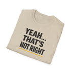 Yeah That's Not Right T-Shirt
