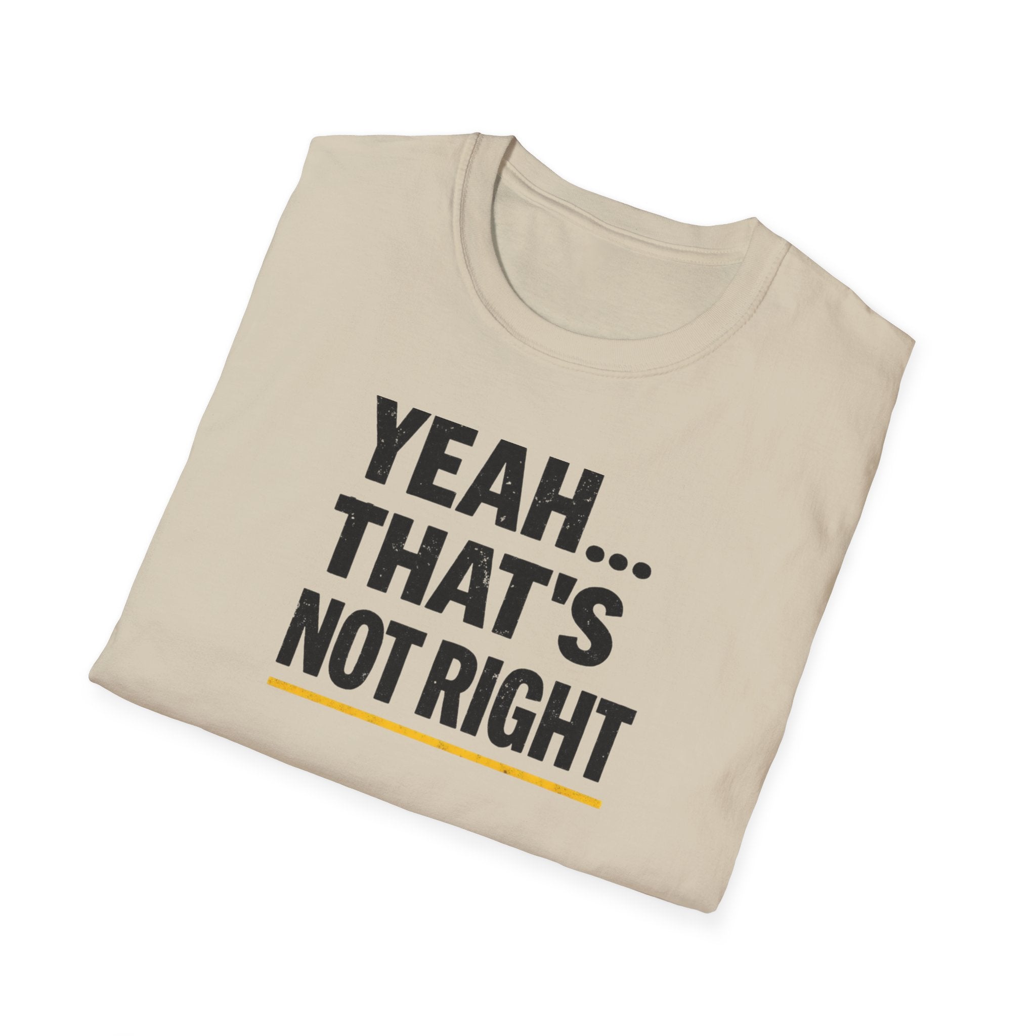Yeah That's Not Right T-Shirt