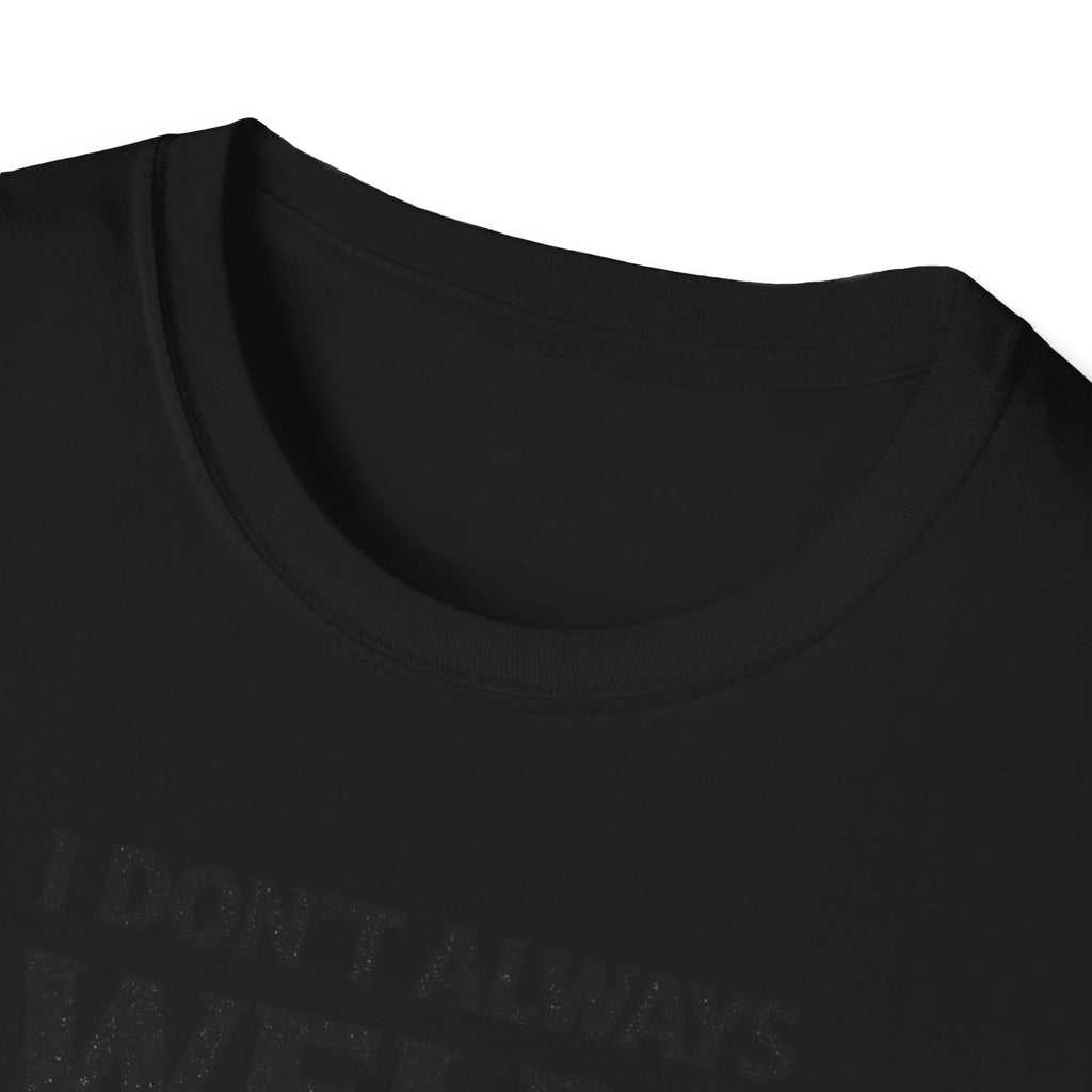I Don't Always Weld Oh Yes I Do, I'm A Dad T-Shirt
