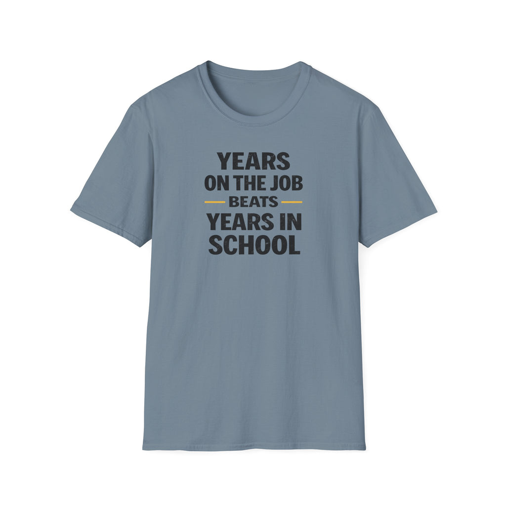 Years On The Job Beats Years In School T-Shirt
