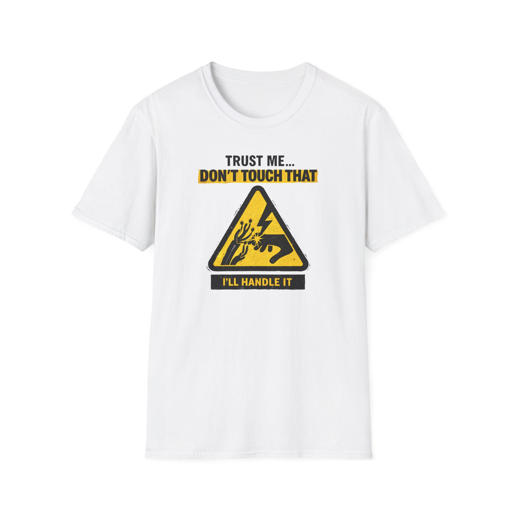 Trust Me Don't Touch That T-Shirt