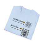 Problem You Solution Me T-Shirt