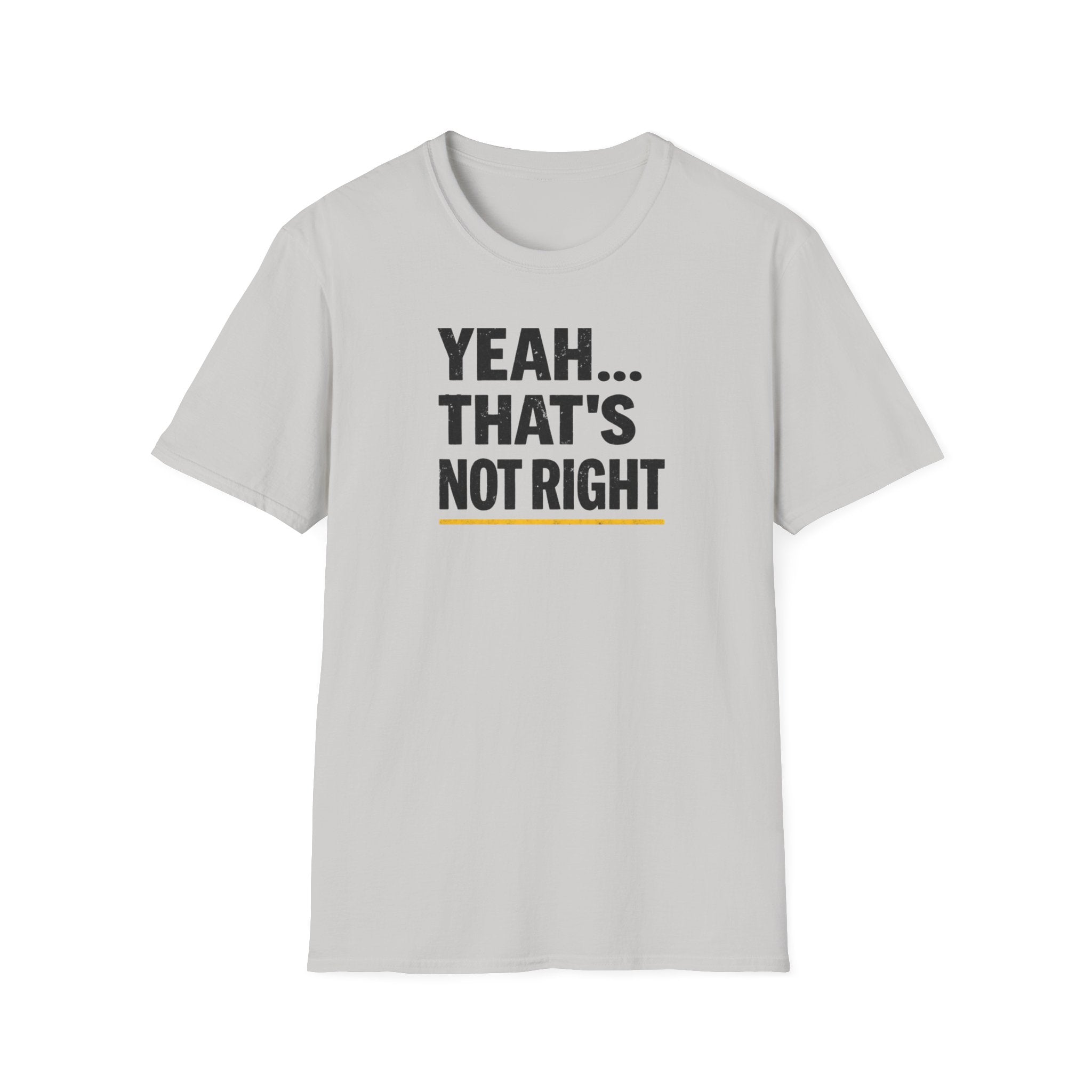 Yeah That's Not Right T-Shirt