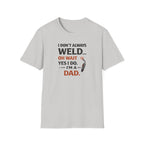I Don't Always Weld Oh Yes I Do, I'm A Dad T-Shirt