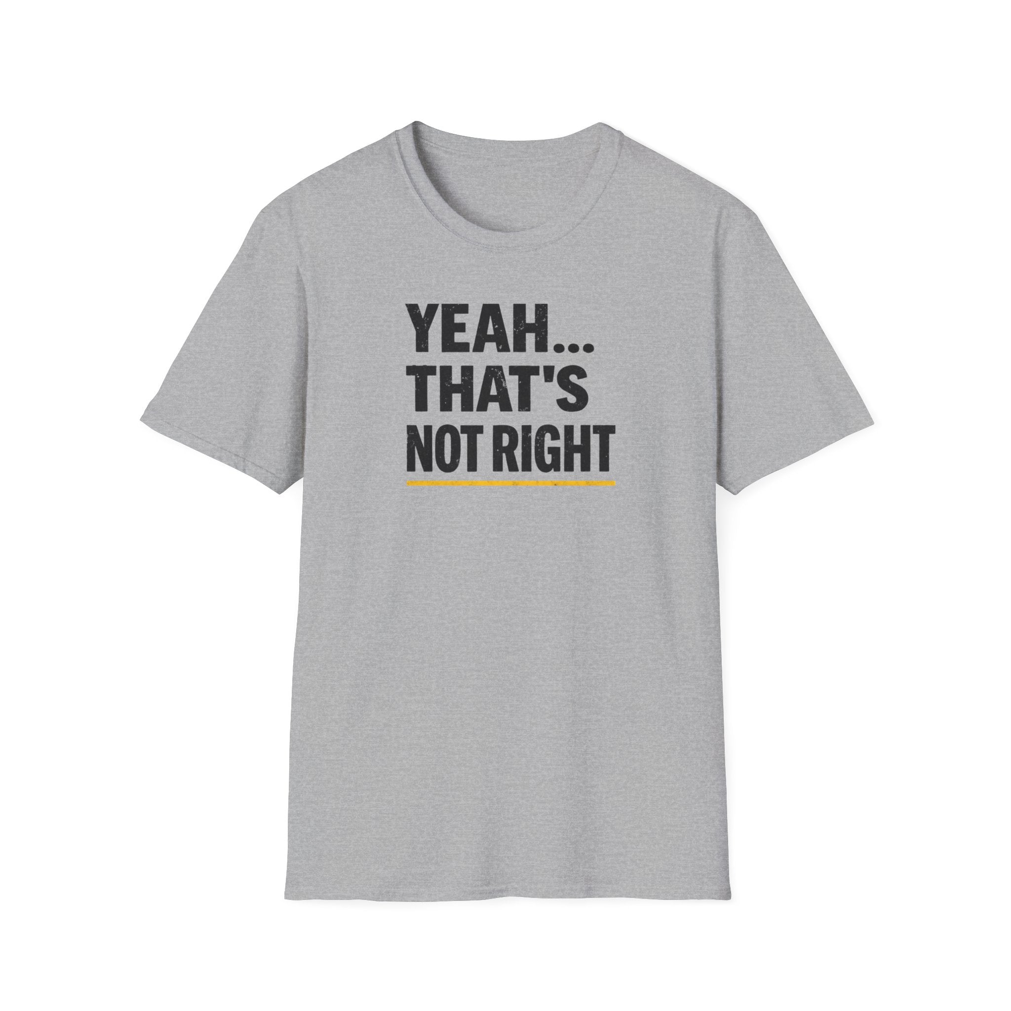 Yeah That's Not Right T-Shirt