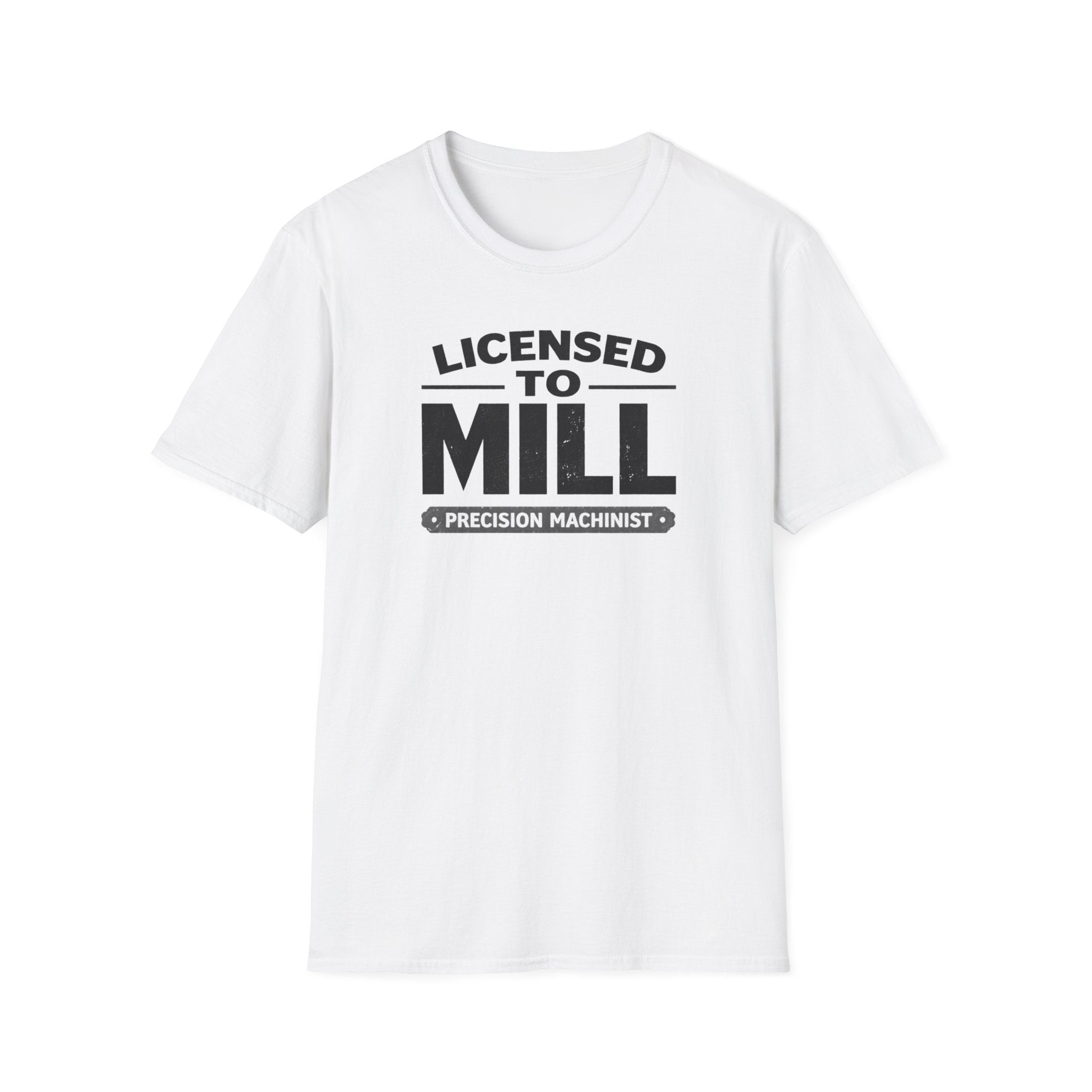 Licensed To Mill Precision Machinist T-Shirt