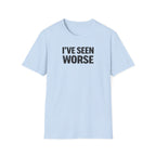 I've Seen Worse T-Shirt