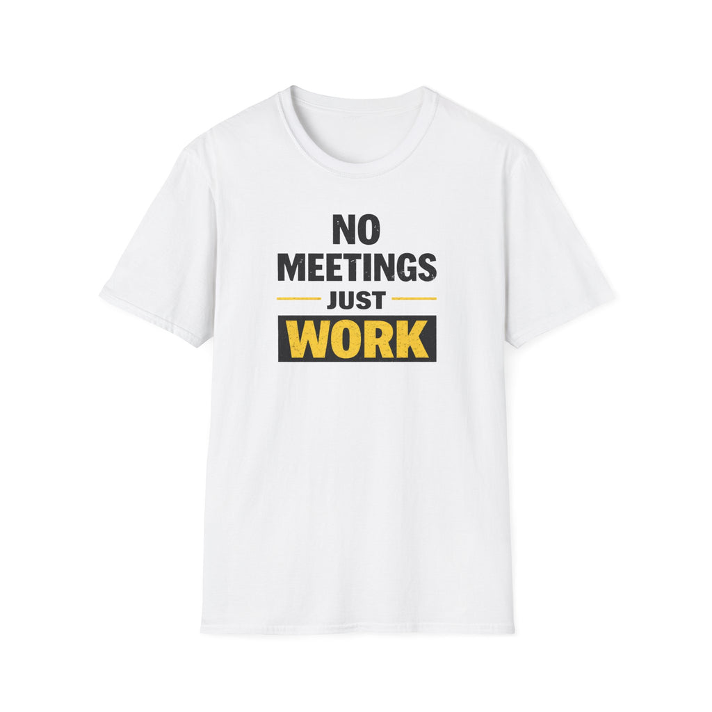 No Meetings Just Work T-Shirt