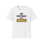 No Meetings Just Work T-Shirt