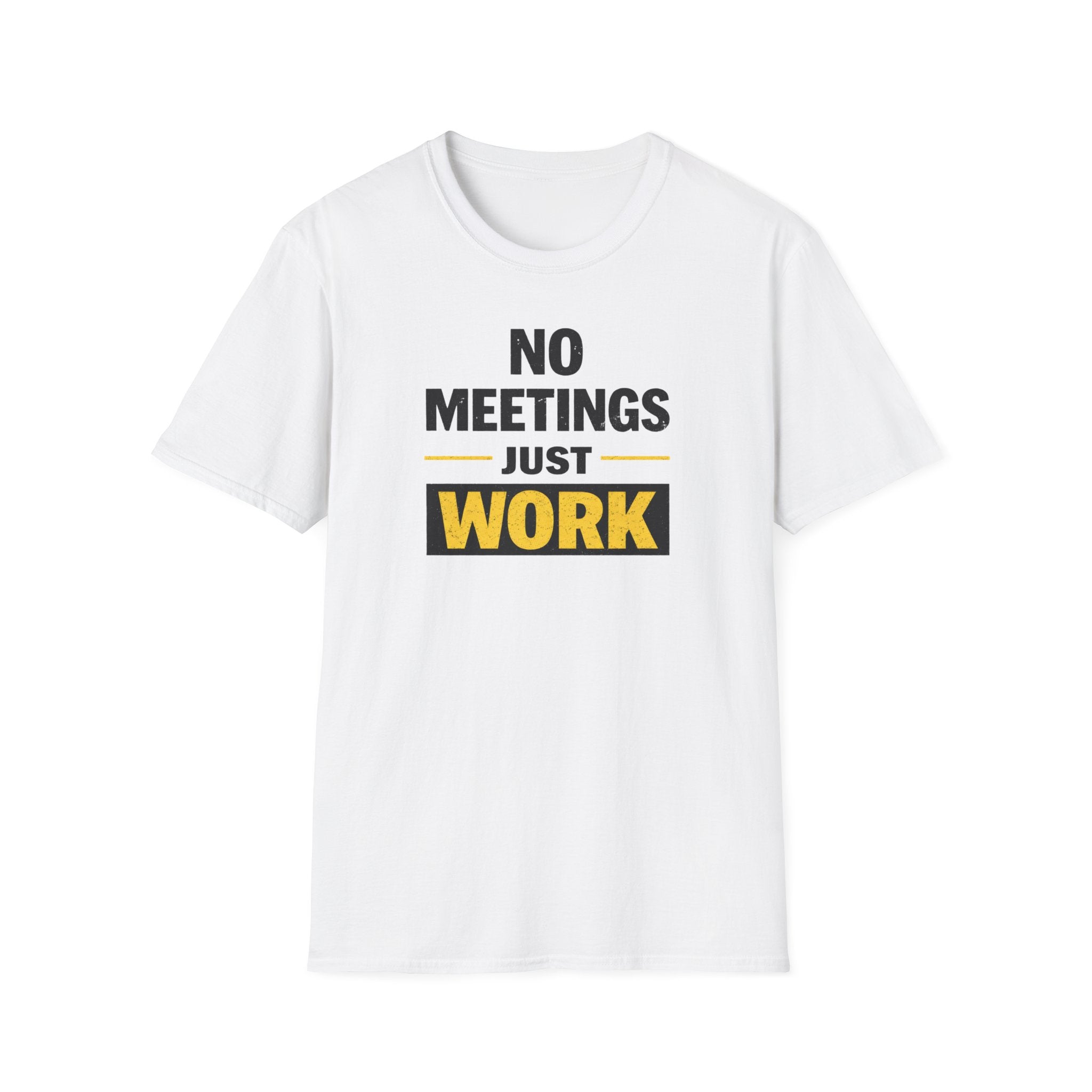 No Meetings Just Work T-Shirt