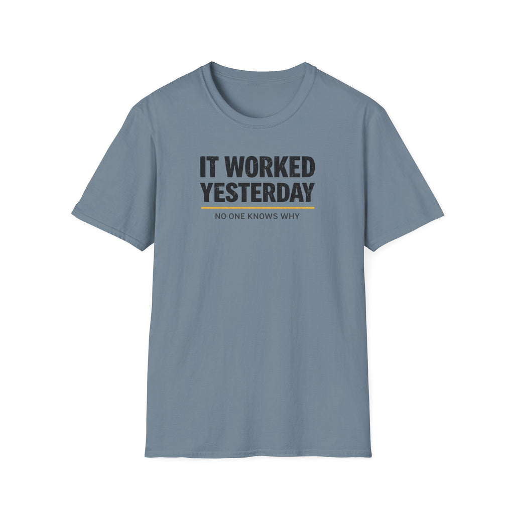 It Worked Yesterday No One Knows Why T-Shirt