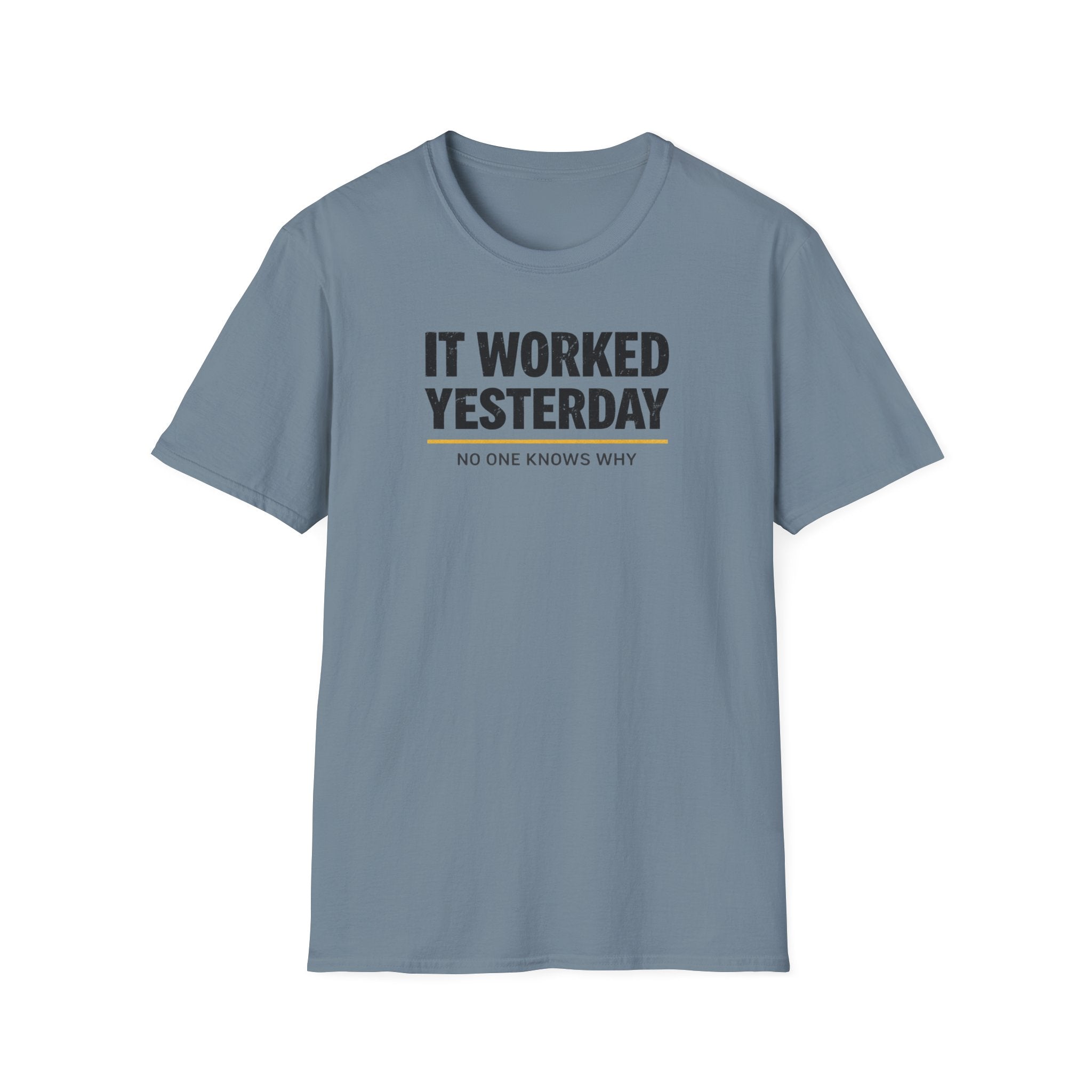 It Worked Yesterday No One Knows Why T-Shirt