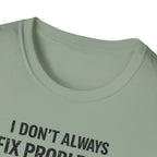I Don't Always Fix Problems But When I Do, It Was The Wiring T-Shirt