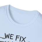 We Fix What You Break T-Shirt