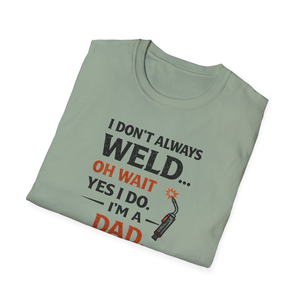 I Don't Always Weld Oh Yes I Do, I'm A Dad T-Shirt