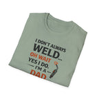 I Don't Always Weld Oh Yes I Do, I'm A Dad T-Shirt
