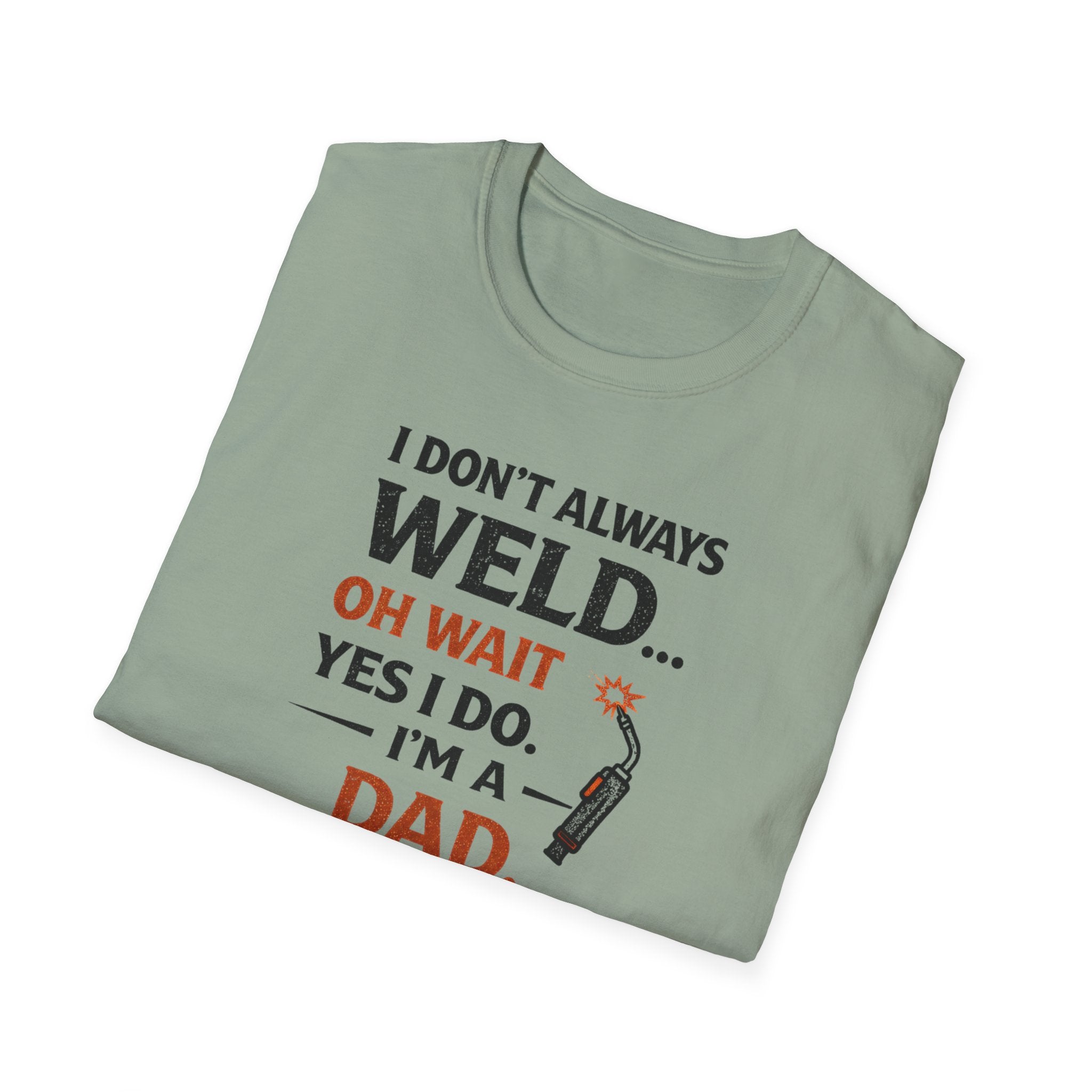 I Don't Always Weld Oh Yes I Do, I'm A Dad T-Shirt