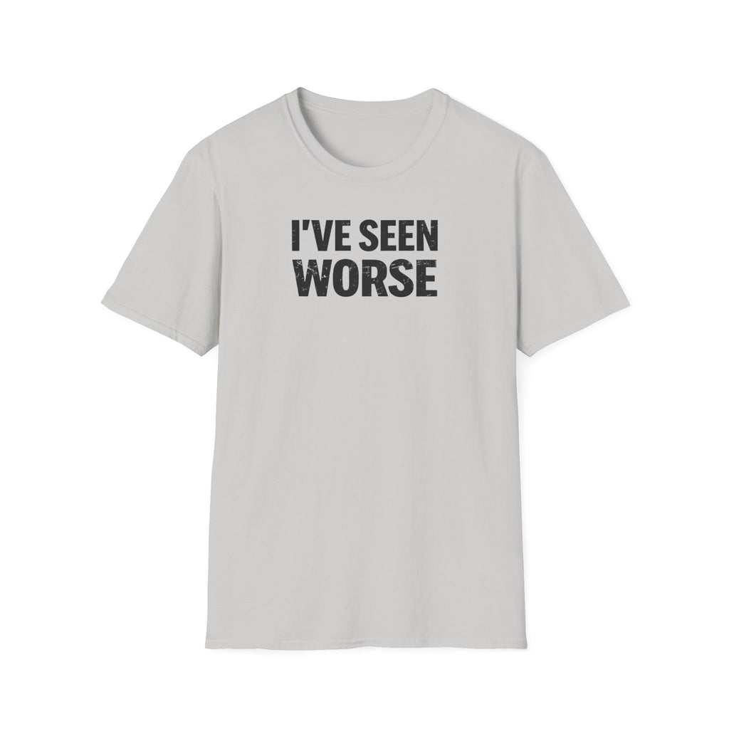 I've Seen Worse T-Shirt