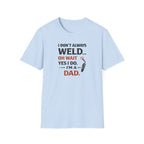 I Don't Always Weld Oh Yes I Do, I'm A Dad T-Shirt