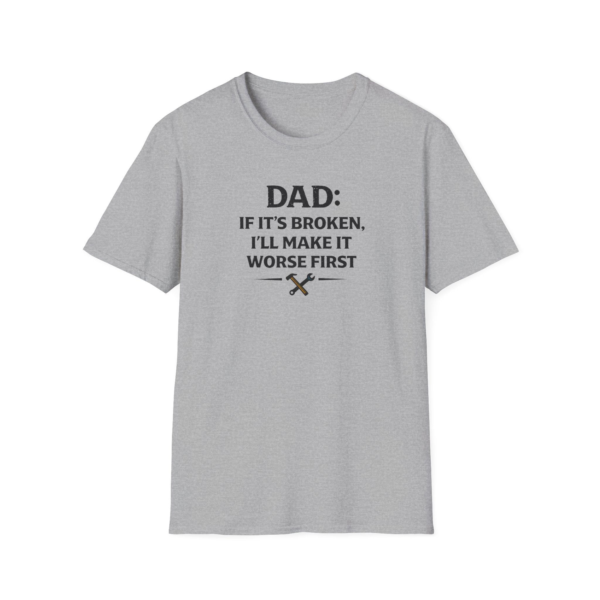 Dad If It's Broken I'll Make It Worst First T-Shirt