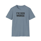 I've Seen Worse T-Shirt
