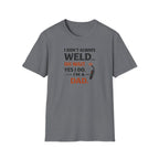 I Don't Always Weld Oh Yes I Do, I'm A Dad T-Shirt