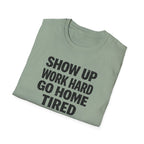 Show Up Work Hard Go Home T-Shirt