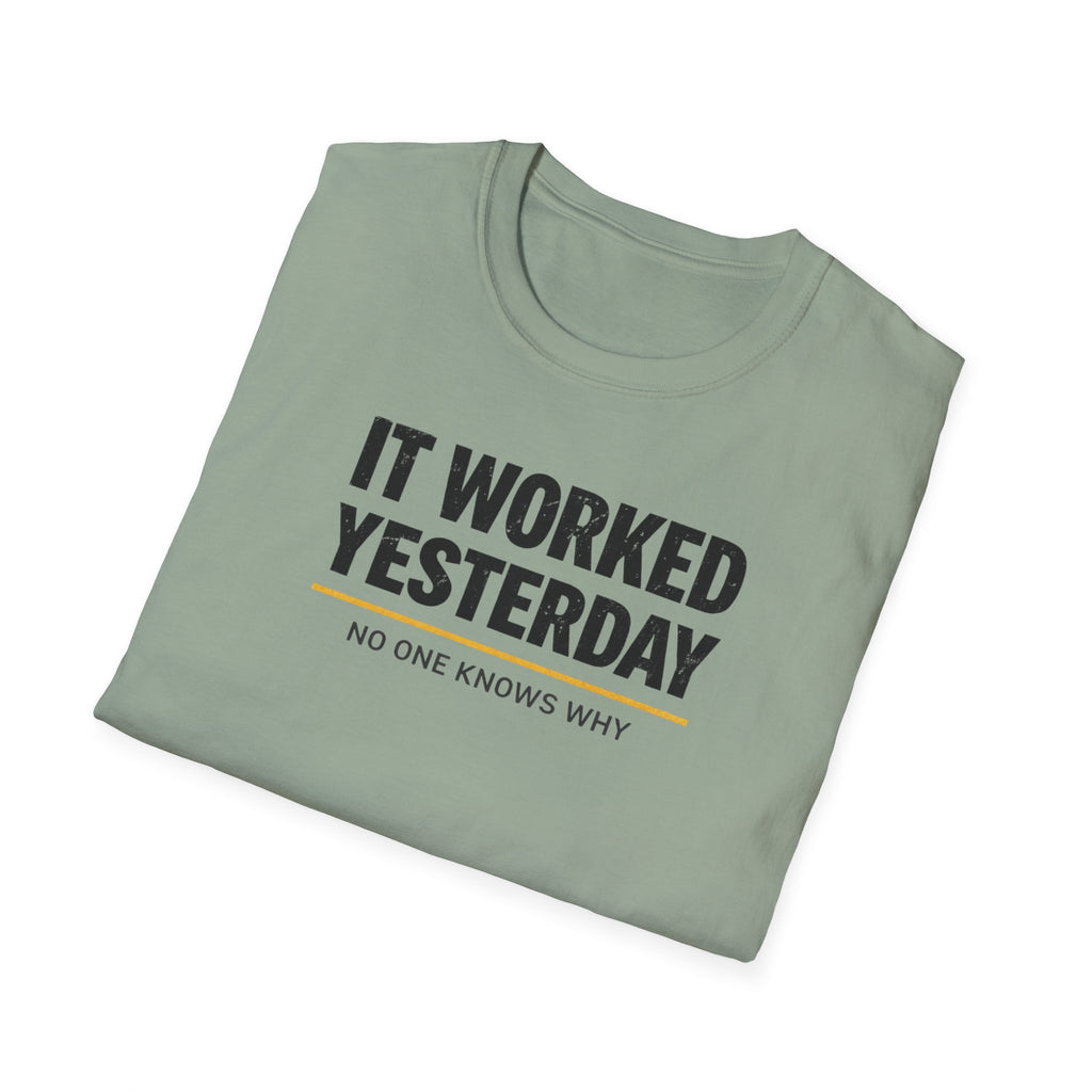 It Worked Yesterday No One Knows Why T-Shirt