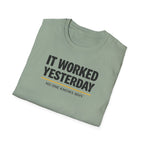 It Worked Yesterday No One Knows Why T-Shirt