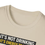 It's Not Drinking, It's Energy Transfer T-Shirt