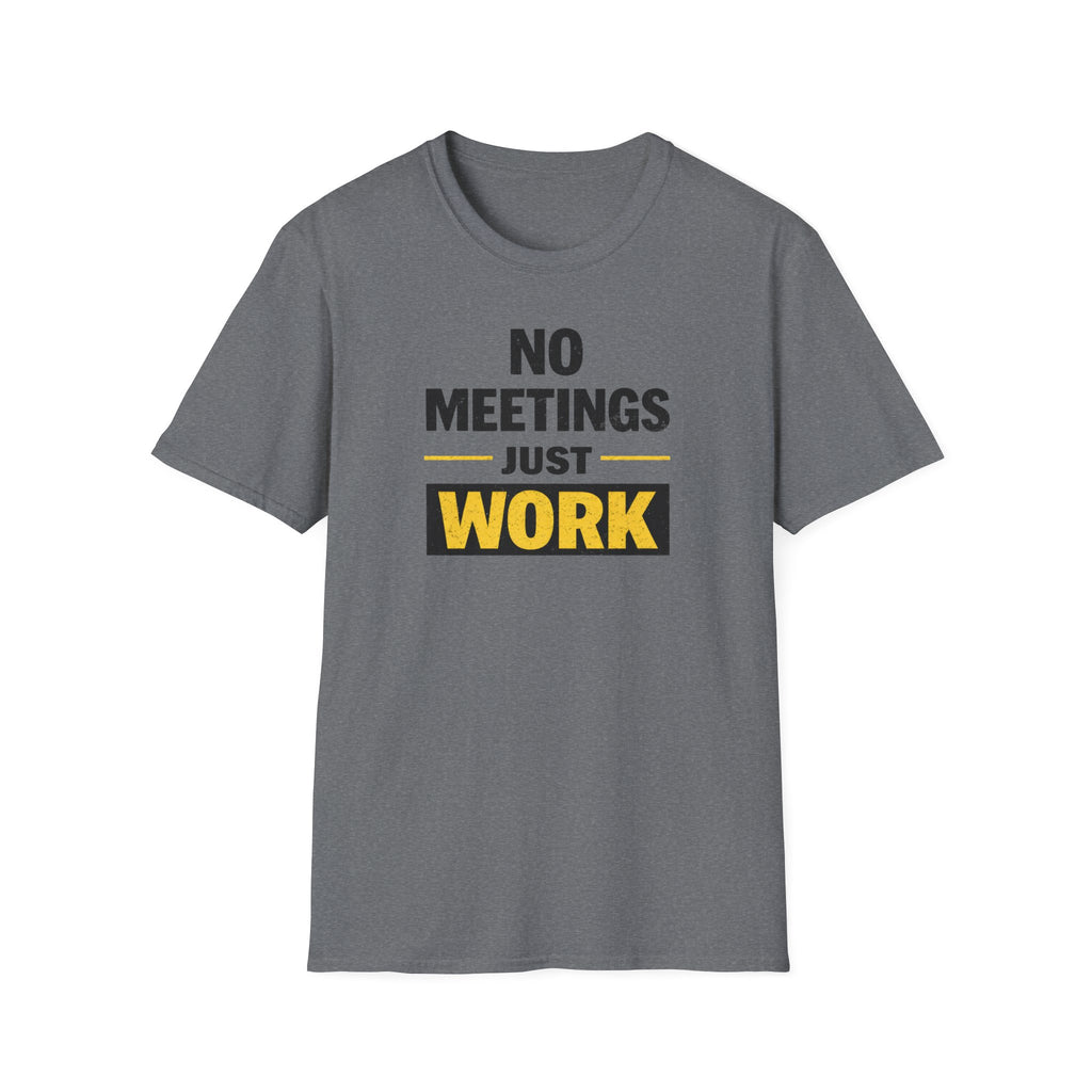 No Meetings Just Work T-Shirt