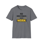No Meetings Just Work T-Shirt